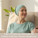 Top 5 Headwear and Caps for Cancer Patients, Chemo Headwear